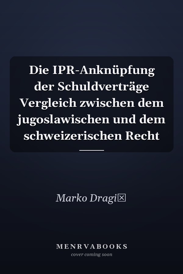 Die IPR-Anknüpfung der Schuldverträge Vergleich zwischen dem jugoslawischen und dem schweizerischen Recht