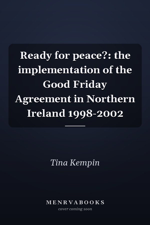 Ready for peace?: the implementation of the Good Friday Agreement in Northern Ireland 1998-2002