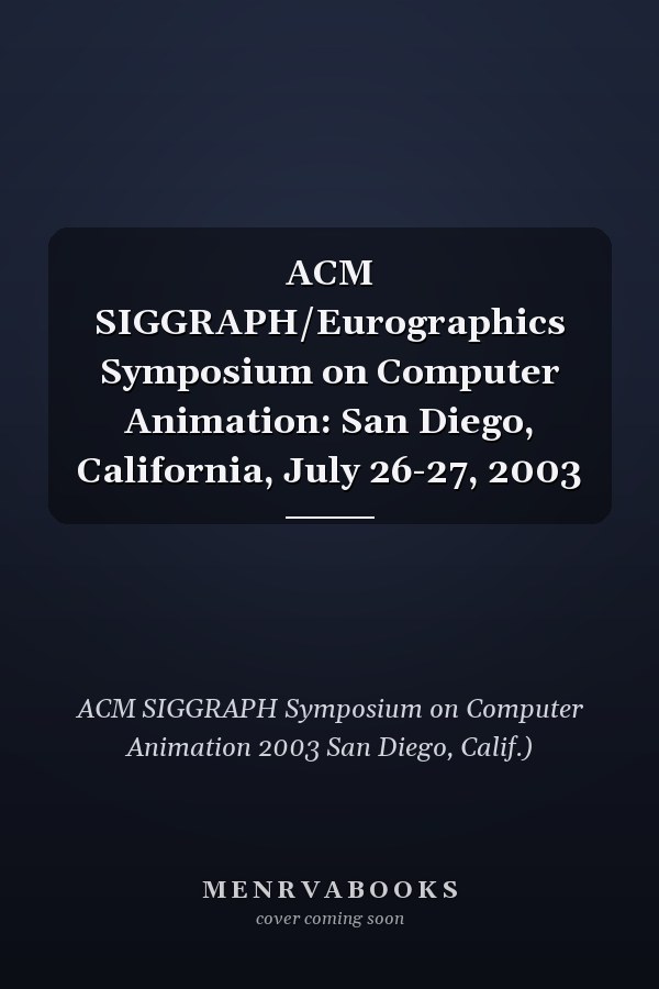 ACM SIGGRAPH/Eurographics Symposium on Computer Animation: San Diego, California, July 26-27, 2003