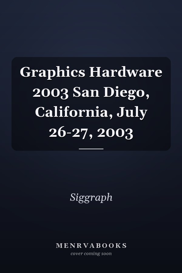 Graphics Hardware 2003 San Diego, California, July 26-27, 2003