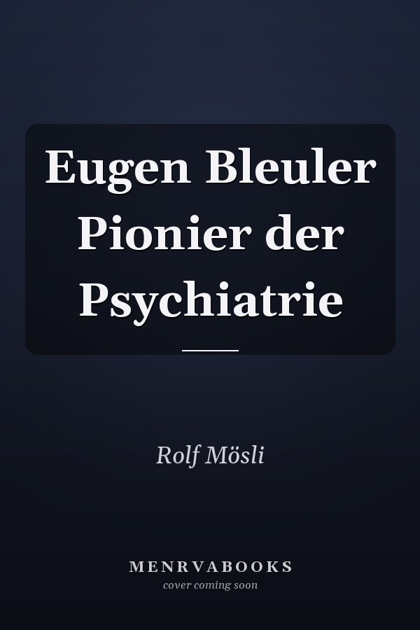 Eugen Bleuler Pionier der Psychiatrie