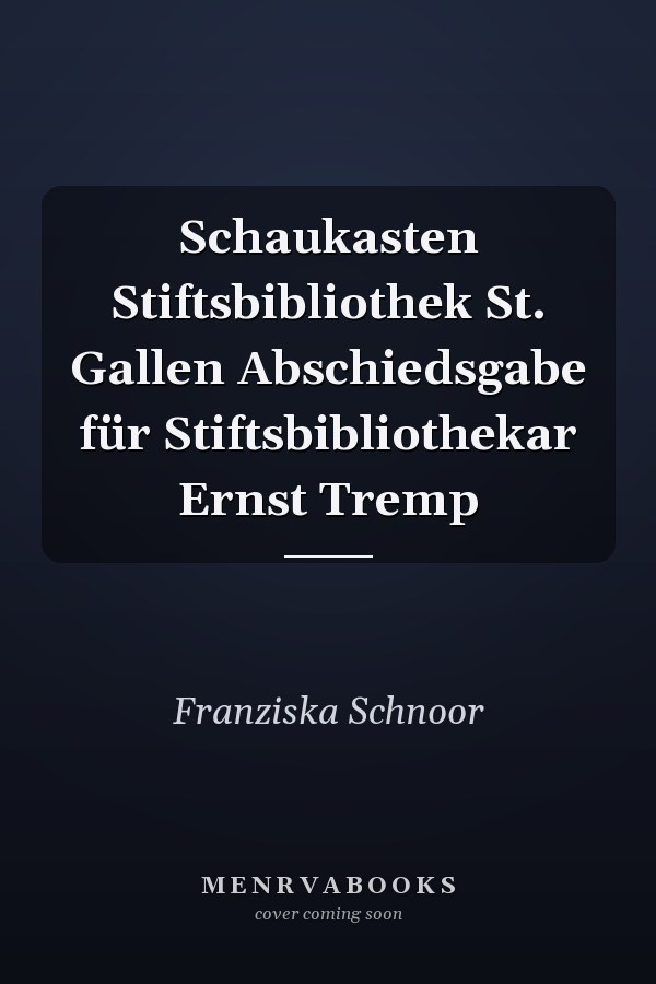 Schaukasten Stiftsbibliothek St. Gallen Abschiedsgabe für Stiftsbibliothekar Ernst Tremp