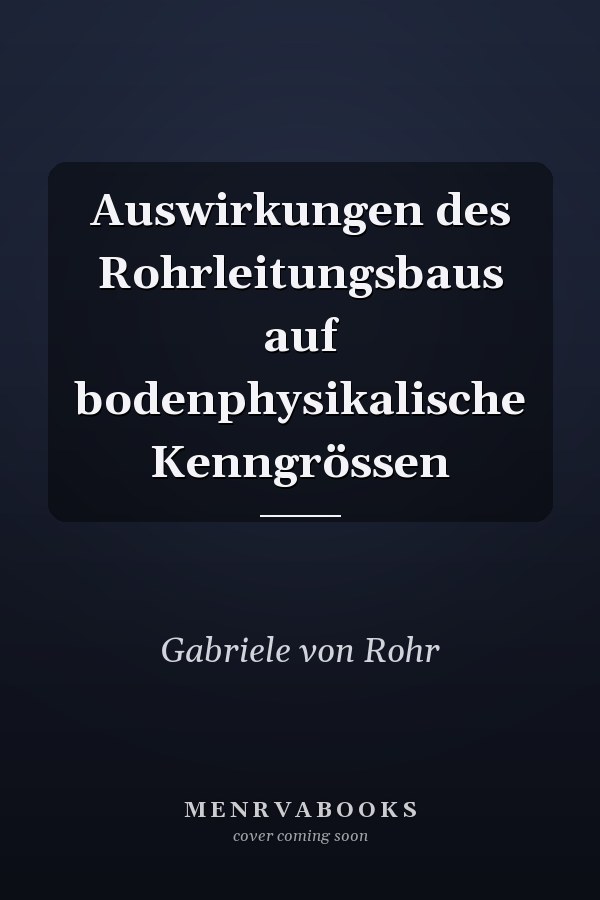 Auswirkungen des Rohrleitungsbaus auf bodenphysikalische Kenngrössen
