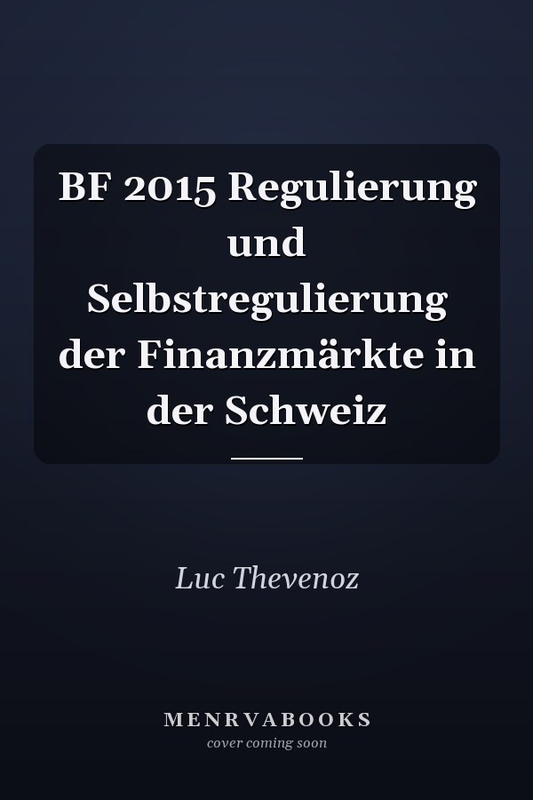 BF 2015 Regulierung und Selbstregulierung der Finanzmärkte in der Schweiz