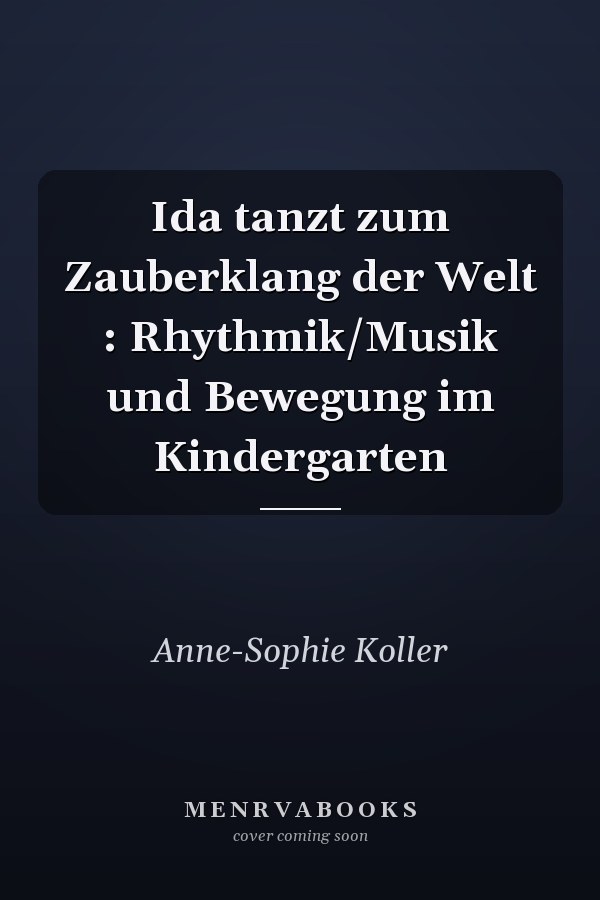Ida tanzt zum Zauberklang der Welt : Rhythmik/Musik und Bewegung im Kindergarten