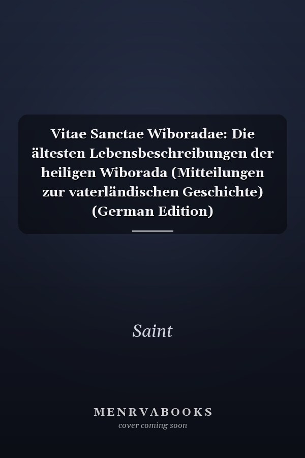 Vitae Sanctae Wiboradae: Die ältesten Lebensbeschreibungen der heiligen Wiborada (Mitteilungen zur vaterländischen Geschichte) (German Edition)