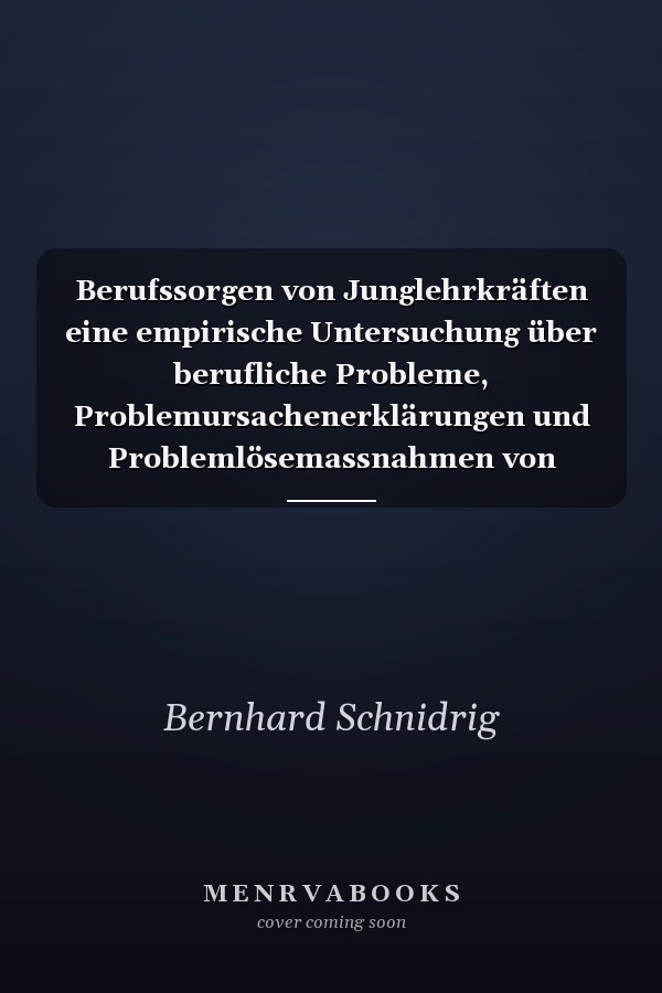 Berufssorgen von Junglehrkräften eine empirische Untersuchung über berufliche Probleme, Problemursachenerklärungen und Problemlösemassnahmen von deutschwalliser Primarschullehrpersonen im ersten bis dritten Dienstjahr