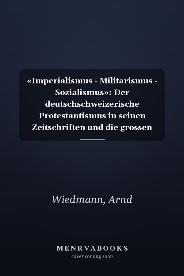 «Imperialismus - Militarismus - Sozialismus»: Der deutschschweizerische Protestantismus in seinen Zeitschriften und die grossen Fragen der Zeit ... zur Geschichtswissenschaft) (German Edition)