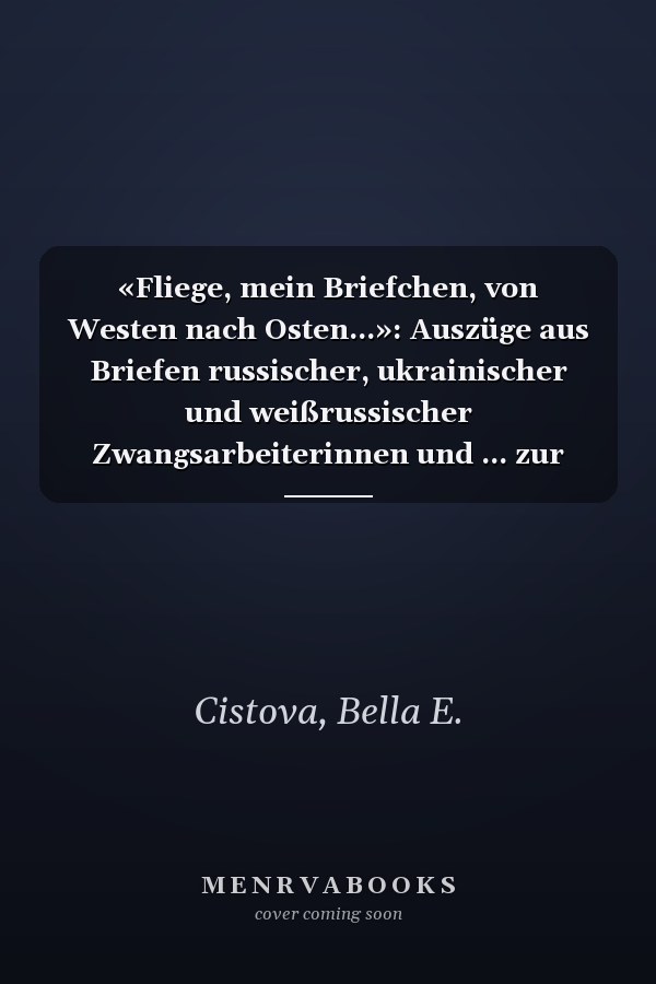 «Fliege, mein Briefchen, von Westen nach Osten...»: Auszüge aus Briefen russischer, ukrainischer und weißrussischer Zwangsarbeiterinnen und ... zur Volksliedforschung) (German Edition)