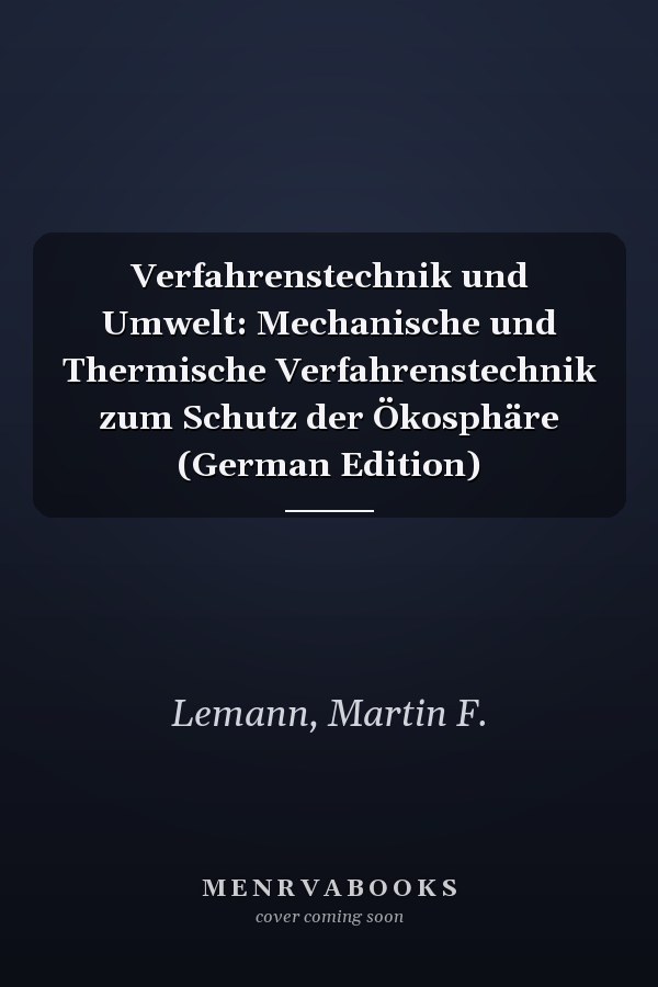 Verfahrenstechnik und Umwelt: Mechanische und Thermische Verfahrenstechnik zum Schutz der Ökosphäre (German Edition)