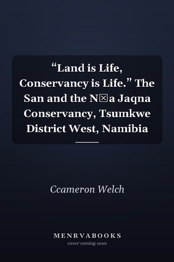 “Land is Life, Conservancy is Life.” The San and the N‡a Jaqna Conservancy, Tsumkwe District West, Namibia
