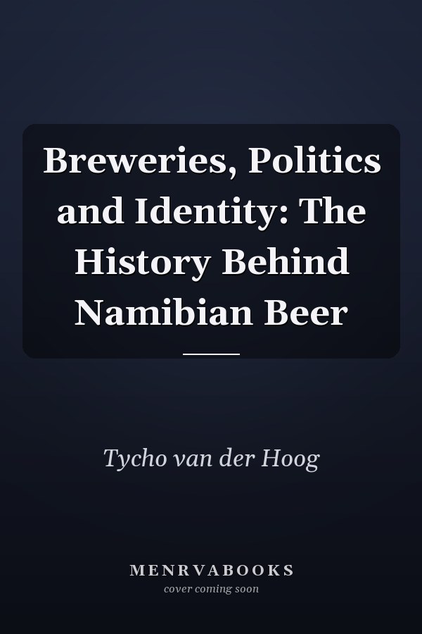 Breweries, Politics and Identity: The History Behind Namibian Beer