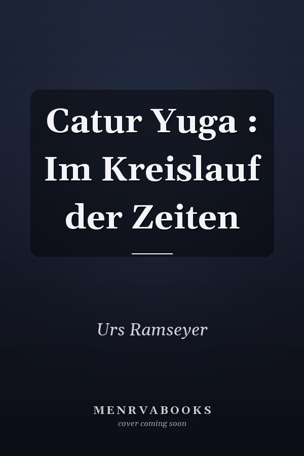 Catur Yuga : Im Kreislauf der Zeiten