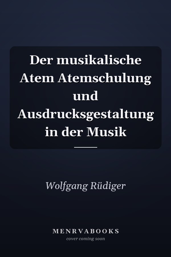 Der musikalische Atem Atemschulung und Ausdrucksgestaltung in der Musik