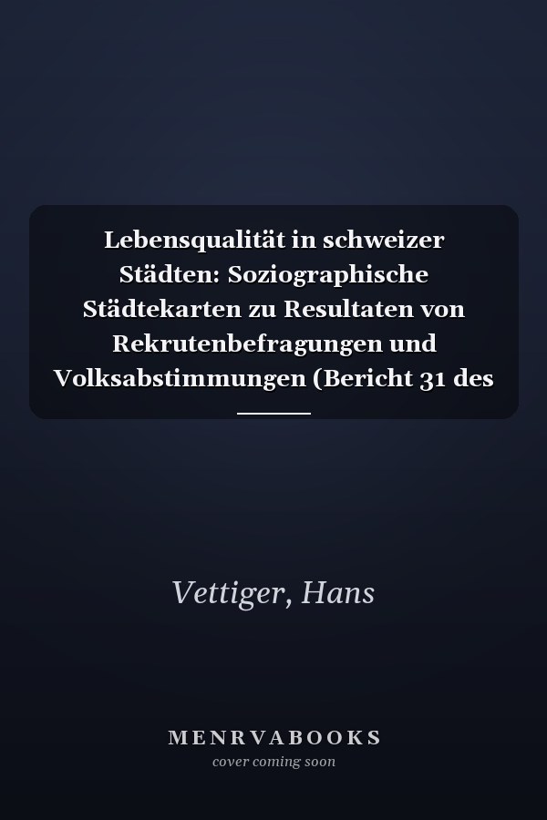 Lebensqualität in schweizer Städten: Soziographische Städtekarten zu Resultaten von Rekrutenbefragungen und Volksabstimmungen (Bericht 31 des NFP 'Stadt und Verkehr') (German Edition)
