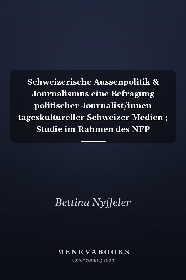 Schweizerische Aussenpolitik & Journalismus eine Befragung politischer Journalist/innen tageskultureller Schweizer Medien ; Studie im Rahmen des NFP "Aussenpolitik" ; Synthesebericht