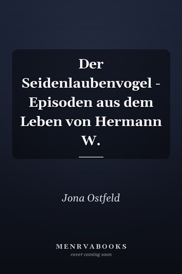 Der Seidenlaubenvogel - Episoden aus dem Leben von Hermann W.