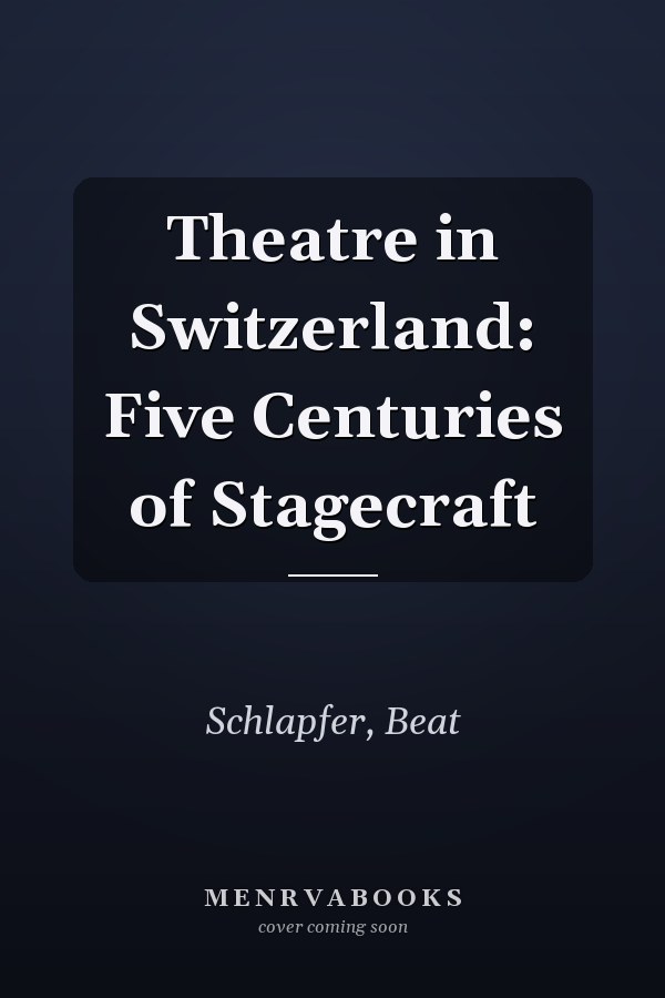 Theatre in Switzerland: Five Centuries of Stagecraft