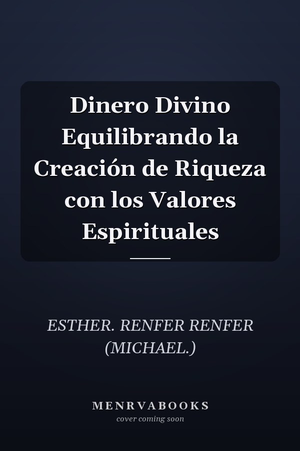 Dinero Divino Equilibrando la Creación de Riqueza con los Valores Espirituales
