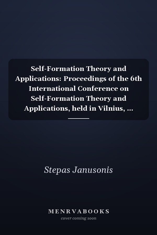 Self-Formation Theory and Applications: Proceedings of the 6th International Conference on Self-Formation Theory and Applications, held in Vilnius, ... November 26-28, 2003 (Solid State Phenomena)