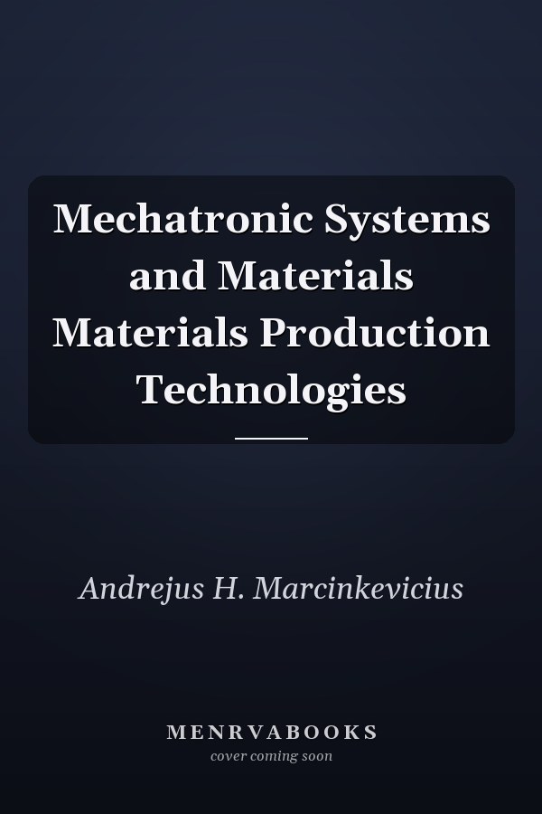 Mechatronic Systems and Materials Materials Production Technologies