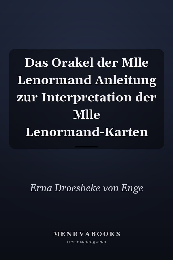 Das Orakel der Mlle Lenormand Anleitung zur Interpretation der Mlle Lenormand-Karten
