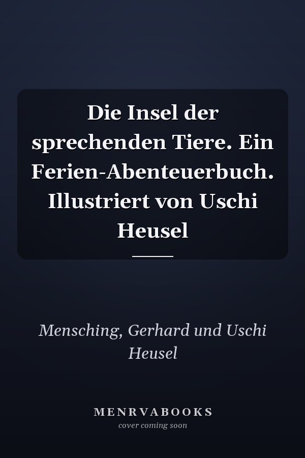 Die Insel der sprechenden Tiere. Ein Ferien-Abenteuerbuch. Illustriert von Uschi Heusel