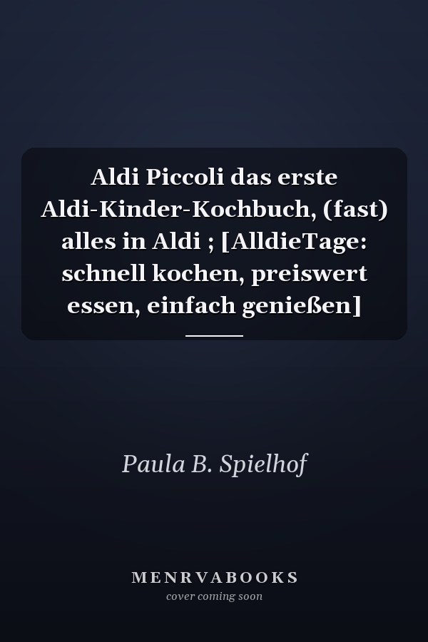 Aldi Piccoli das erste Aldi-Kinder-Kochbuch, (fast) alles in Aldi ; [AlldieTage: schnell kochen, preiswert essen, einfach genießen]