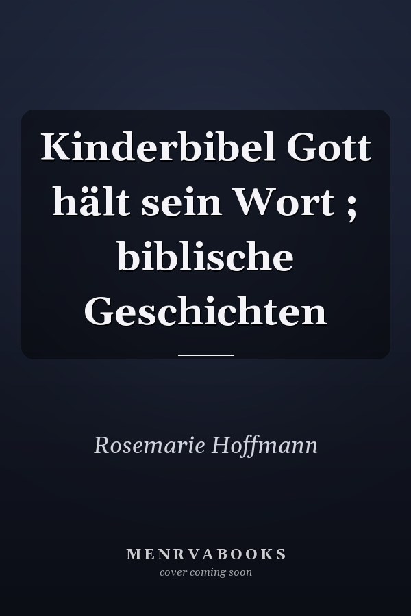 Kinderbibel Gott hält sein Wort ; biblische Geschichten