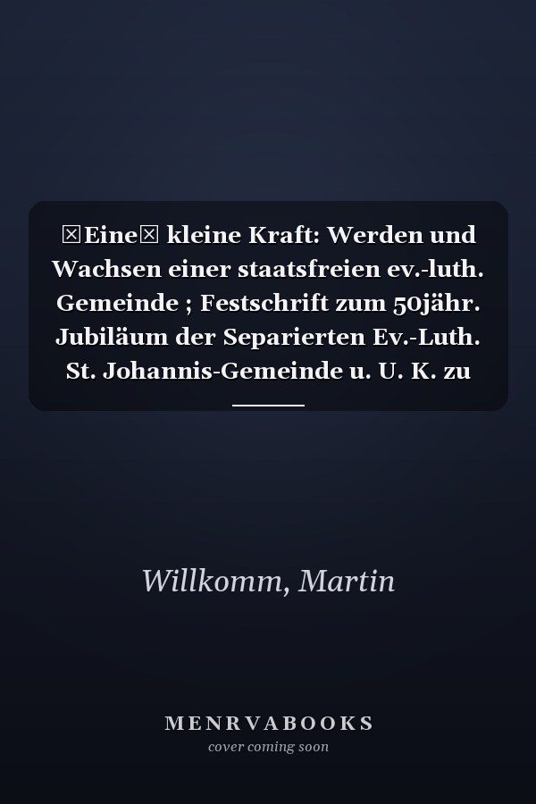 Eine kleine Kraft: Werden und Wachsen einer staatsfreien ev.-luth. Gemeinde ; Festschrift zum 50jähr. Jubiläum der Separierten Ev.-Luth. St. Johannis-Gemeinde u. U. K. zu Planitz 1921