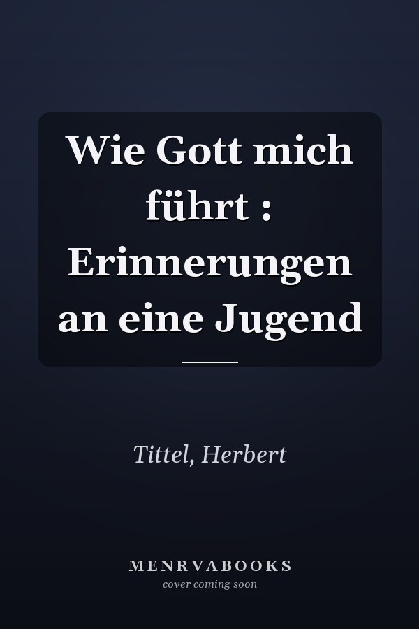 Wie Gott mich führt : Erinnerungen an eine Jugend
