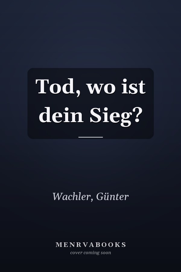 Tod, wo ist dein Sieg?