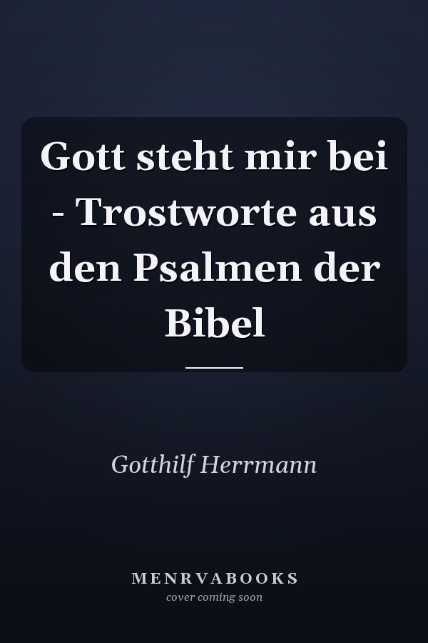 Gott steht mir bei - Trostworte aus den Psalmen der Bibel