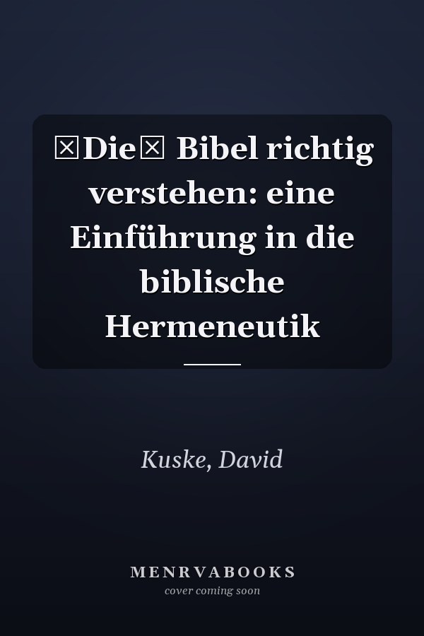 Die Bibel richtig verstehen: eine Einführung in die biblische Hermeneutik