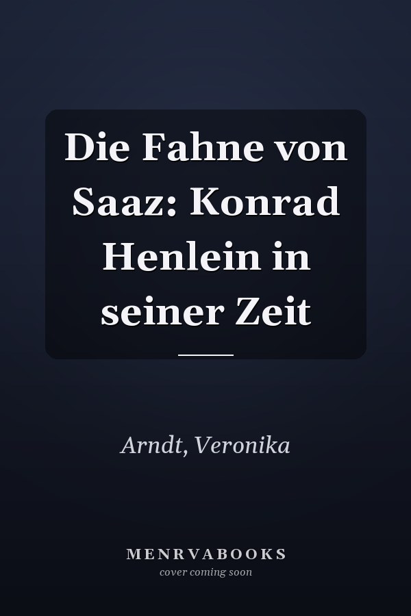 Die Fahne von Saaz: Konrad Henlein in seiner Zeit