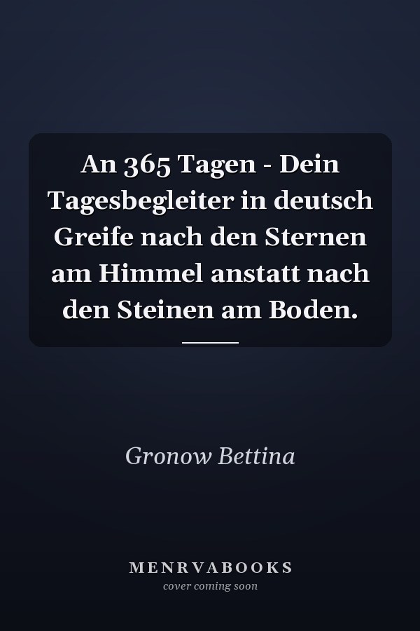An 365 Tagen - Dein Tagesbegleiter in deutsch Greife nach den Sternen am Himmel anstatt nach den Steinen am Boden.