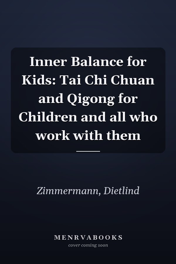 Inner Balance for Kids: Tai Chi Chuan and Qigong for Children and all who work with them