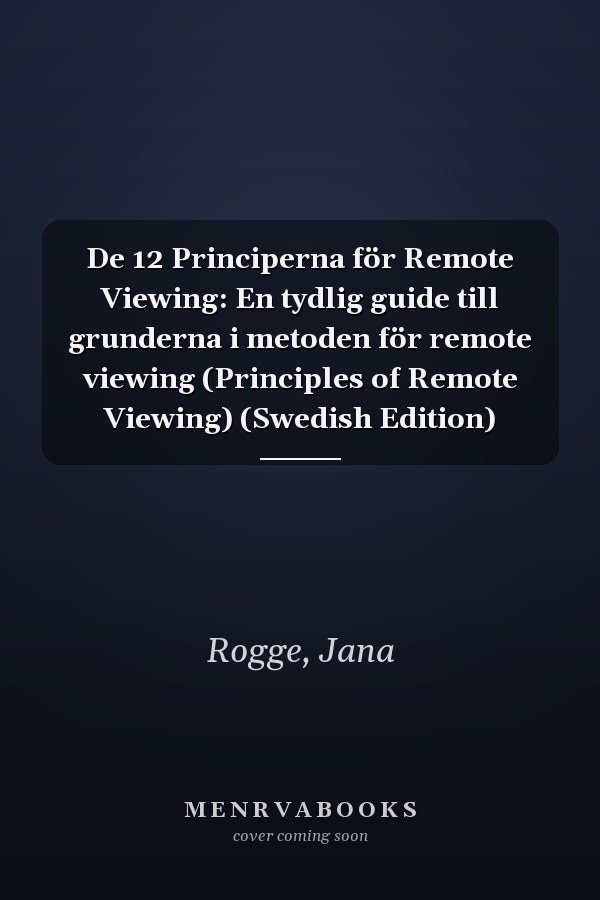 De 12 Principerna för Remote Viewing: En tydlig guide till grunderna i metoden för remote viewing (Principles of Remote Viewing) (Swedish Edition)
