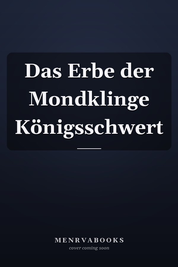 Das Erbe der Mondklinge Königsschwert