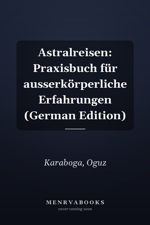 Astralreisen: Praxisbuch für ausserkörperliche Erfahrungen (German Edition)