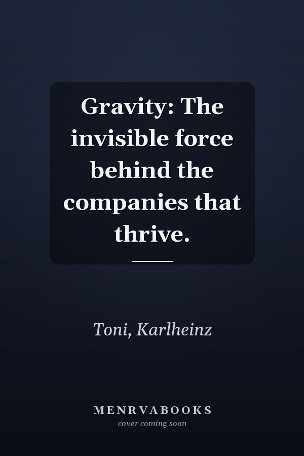 Gravity: The invisible force behind the companies that thrive.