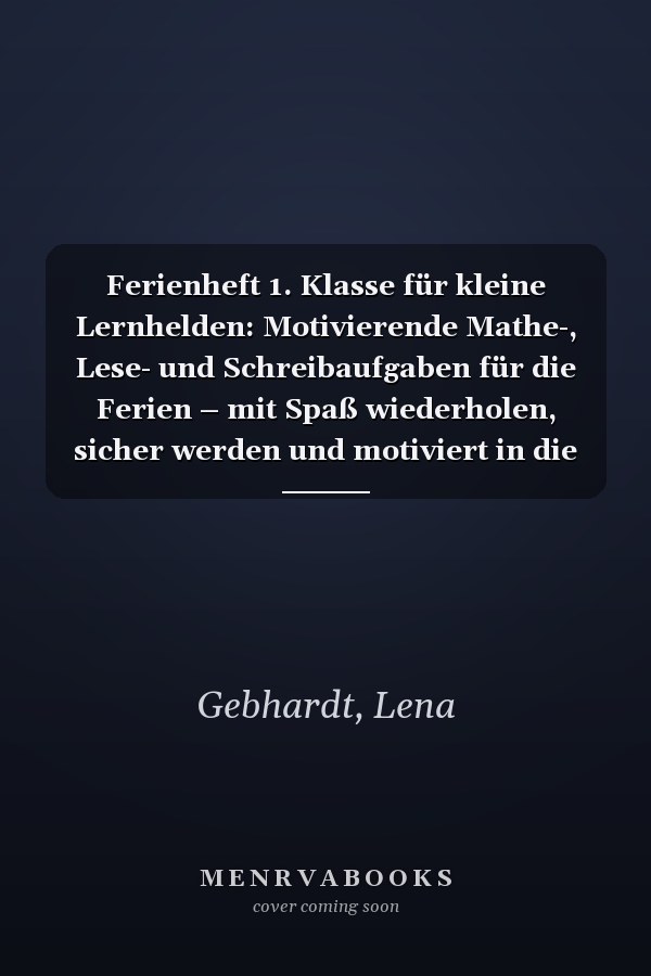 Ferienheft 1. Klasse für kleine Lernhelden: Motivierende Mathe-, Lese- und Schreibaufgaben für die Ferien – mit Spaß wiederholen, sicher werden und motiviert in die 2. Klasse starten (German Edition)