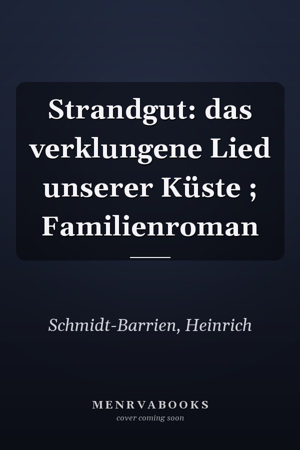 Strandgut: das verklungene Lied unserer Küste ; Familienroman