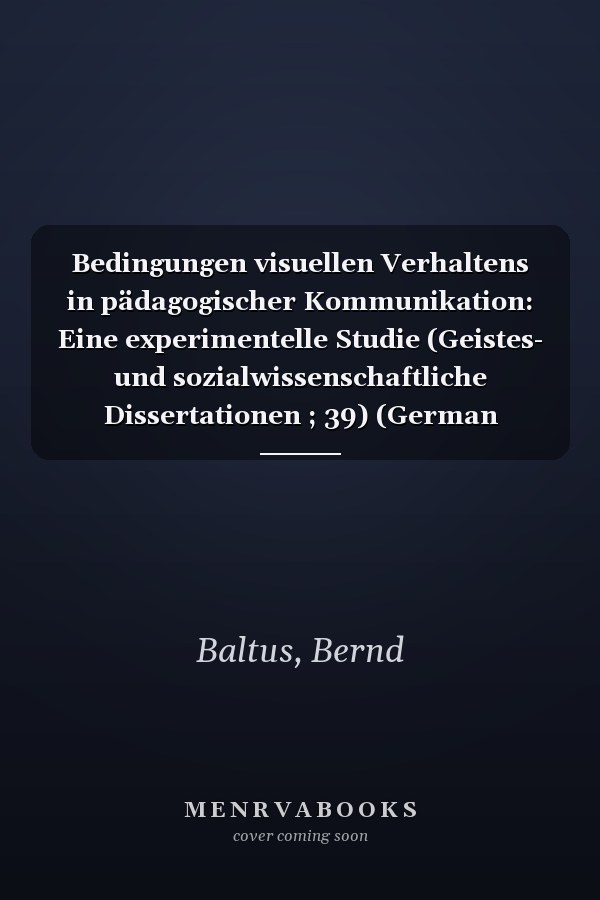 Bedingungen visuellen Verhaltens in pädagogischer Kommunikation: Eine experimentelle Studie (Geistes- und sozialwissenschaftliche Dissertationen ; 39) (German Edition)