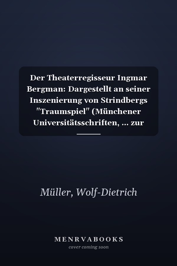 Der Theaterregisseur Ingmar Bergman: Dargestellt an seiner Inszenierung von Strindbergs "Traumspiel" (Münchener Universitätsschriften, ... zur Theaterwissenschaft) (German Edition)