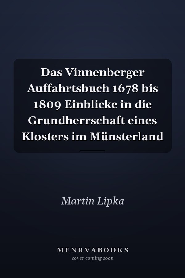 Das Vinnenberger Auffahrtsbuch 1678 bis 1809 Einblicke in die Grundherrschaft eines Klosters im Münsterland