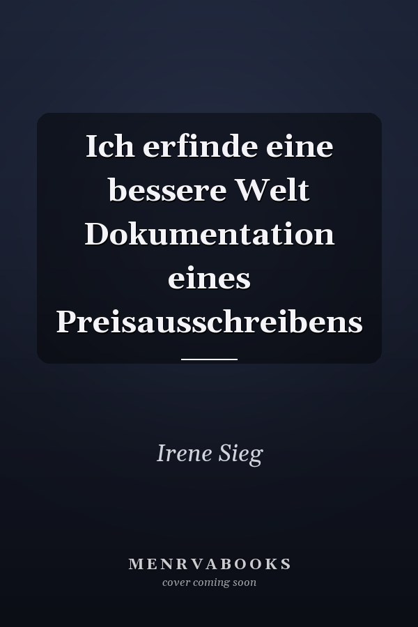Ich erfinde eine bessere Welt Dokumentation eines Preisausschreibens
