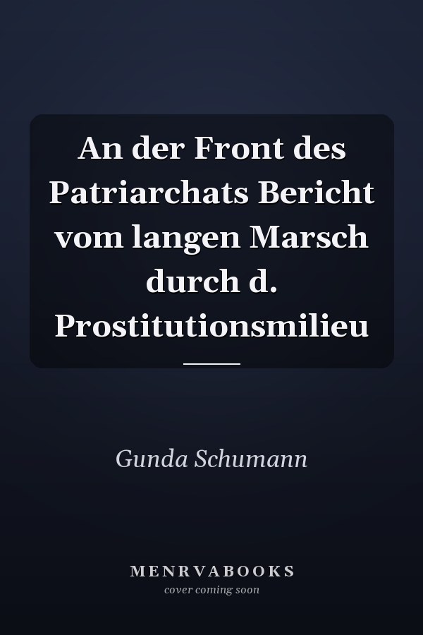 An der Front des Patriarchats Bericht vom langen Marsch durch d. Prostitutionsmilieu