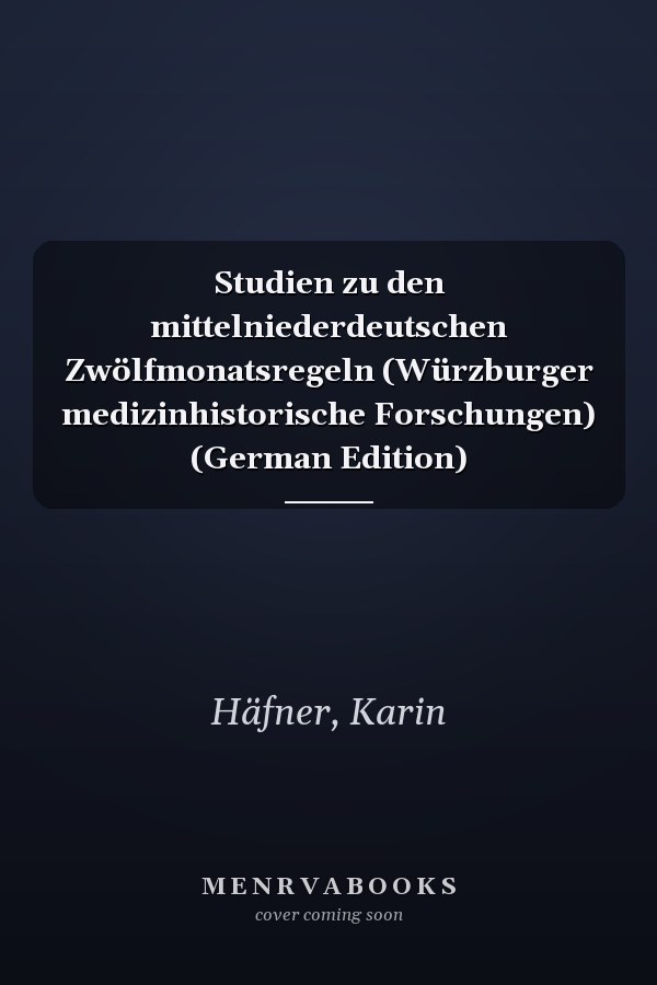 Studien zu den mittelniederdeutschen Zwölfmonatsregeln (Würzburger medizinhistorische Forschungen) (German Edition)