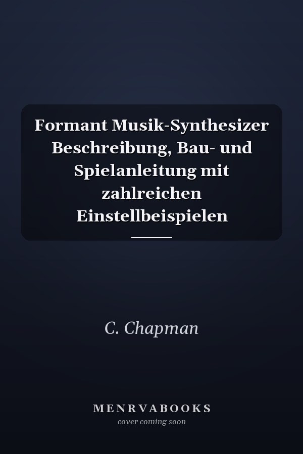 Formant Musik-Synthesizer Beschreibung, Bau- und Spielanleitung mit zahlreichen Einstellbeispielen